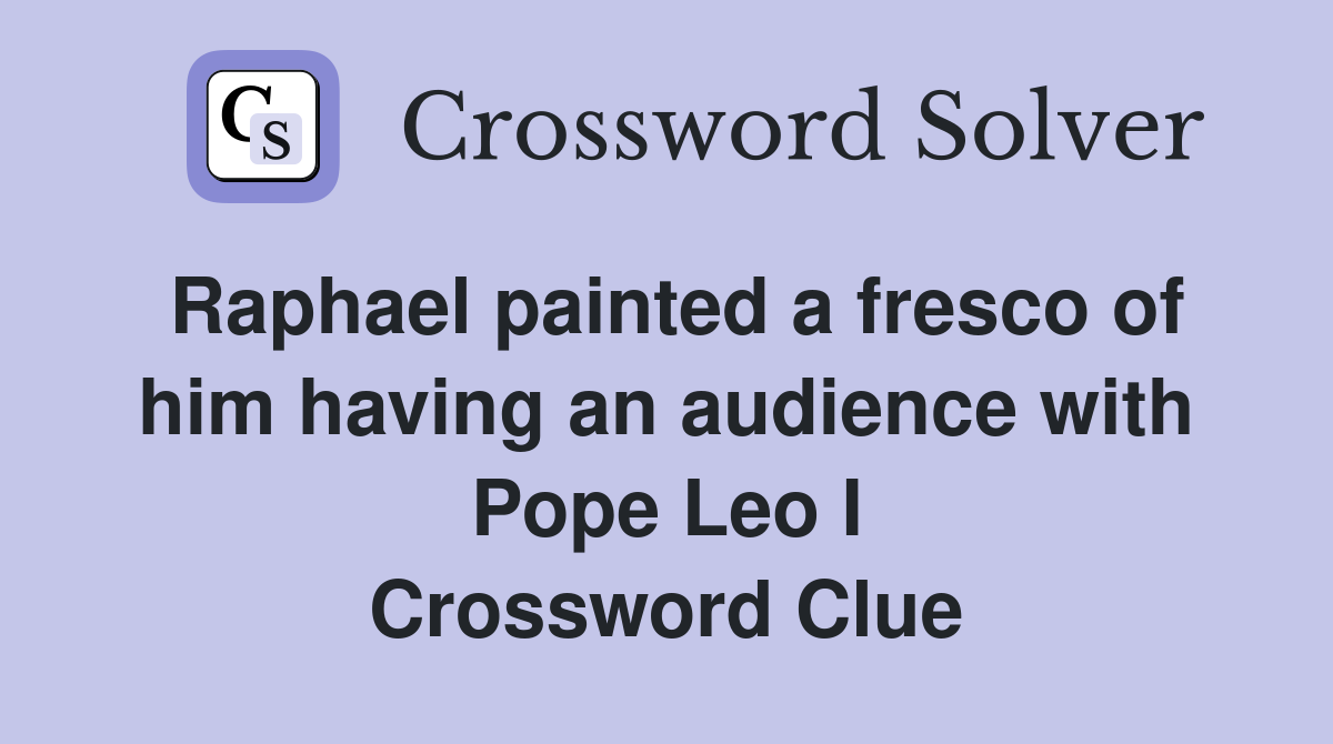 Raphael painted a fresco of him having an audience with Pope Leo I